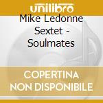 Mike Ledonne Sextet - Soulmates cd