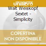Walt Weiskopf Sextet - Simplicity cd