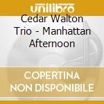 Cedar Walton Trio - Manhattan Afternoon cd musicale di WALTON CEDAR TRIO