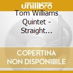 Tom Williams Quintet - Straight Street cd musicale di TOM WILLIAMS QUINTET