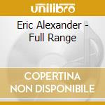 Eric Alexander - Full Range cd musicale di ALEXANDER ERIC