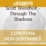 Scott Wendholt - Through The Shadows