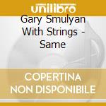 Gary Smulyan With Strings - Same cd