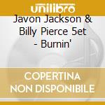 Javon Jackson & Billy Pierce 5et - Burnin' cd musicale di JAVON JACKSON & BILL
