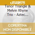 Tenor Triangle & Melvin Rhyne Trio - Aztec Blues cd