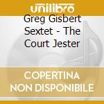 Greg Gisbert Sextet - The Court Jester