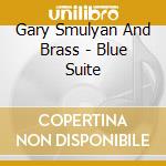 Gary Smulyan And Brass - Blue Suite cd