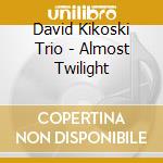 David Kikoski Trio - Almost Twilight cd