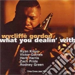 Wycliffe Gordon - What You Dealin' With cd