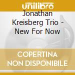 Jonathan Kreisberg Trio - New For Now cd