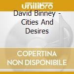David Binney - Cities And Desires cd musicale di David Binney