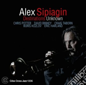 Alex Sipiagin - Destinations Unknown cd musicale di Alex Sipiagin