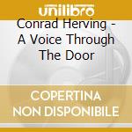 Conrad Herving - A Voice Through The Door cd musicale di Herving Conrad