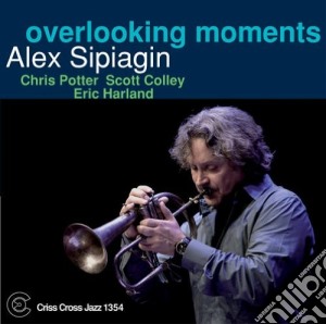 Alex Sipiagin - Overlooking Moments cd musicale di Alex Sipiagin