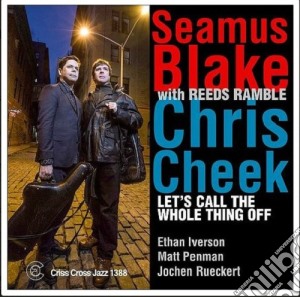 Seamus Blake / Chris Cheek With Reeds Ramble â€Ž- Let's Call The Whole Thing Off cd musicale di Seamus Blake/chri Cheek 5tet