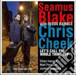 Seamus Blake / Chris Cheek With Reeds Ramble â€Ž- Let's Call The Whole Thing Off