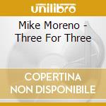 Mike Moreno - Three For Three cd musicale di Mike Moreno