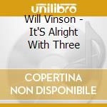 Will Vinson - It'S Alright With Three cd musicale di Will Vinson