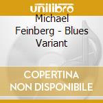 Michael Feinberg - Blues Variant cd musicale