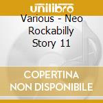 Various - Neo Rockabilly Story 11 cd musicale di Various