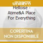 Helloise - Atime&A Place For Everything cd