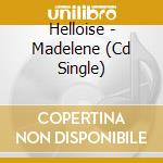 Helloise - Madelene (Cd Single) cd