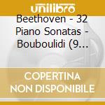 Beethoven - 32 Piano Sonatas - Bouboulidi (9 Cd) cd musicale di Beethoven