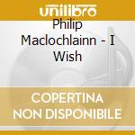 Philip Maclochlainn - I Wish cd