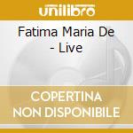 Fatima Maria De - Live cd