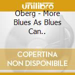 Oberg - More Blues As Blues Can.. cd