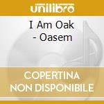 I Am Oak - Oasem cd musicale di I Am Oak