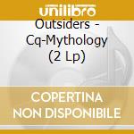 Outsiders - Cq-Mythology (2 Lp) cd musicale di Outsiders