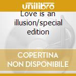Love is an illusion/special edition cd