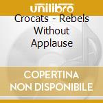 Crocats - Rebels Without Applause cd musicale di Crocats
