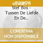Stef Bos - Tussen De Liefde En De.. cd