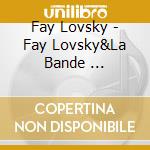 Fay Lovsky - Fay Lovsky&La Bande ... cd musicale di Fay Lovsky