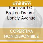 Boulevard Of Broken Dream - Lonely Avenue cd