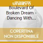 Boulevard Of Broken Dream - Dancing With Tears cd