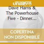 Dave Harris & The Powerhouse Five - Dinner Music For A Pack cd