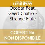 Ocobar Feat. Geert Chatro - Strange Flute cd