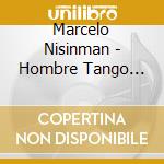 Marcelo Nisinman - Hombre Tango -Digi- cd musicale di Marcelo Nisinman