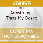 Louis Armstrong - Thats My Desire cd musicale di Louis Armstrong