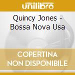 Quincy Jones - Bossa Nova Usa cd musicale di Quincy Jones
