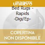 Bed Rugs - Rapids -Digi/Ep- cd