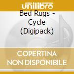 Bed Rugs - Cycle (Digipack) cd musicale di Bed Rugs