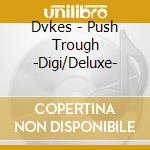 Dvkes - Push Trough -Digi/Deluxe- cd