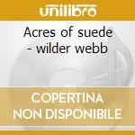 Acres of suede - wilder webb cd