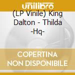 (LP Vinile) King Dalton - Thilda -Hq- vinile