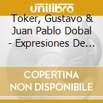 Toker, Gustavo & Juan Pablo Dobal - Expresiones De Buenos Aires Y Del C cd musicale di Toker, Gustavo & Juan Pablo Dobal