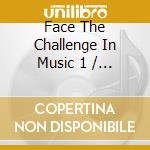 Face The Challenge In Music 1 / Various cd musicale di C.TERRY/G.BARTZ/N.AD